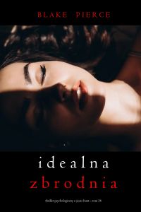 Idealna zbrodnia (Thriller psychologiczny o Jessie Hunt – Tom 36)