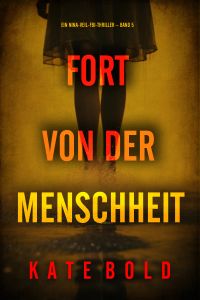 Fort Von Der Menschheit (Ein Nina-Veil-FBI-Thriller – Band 5)
