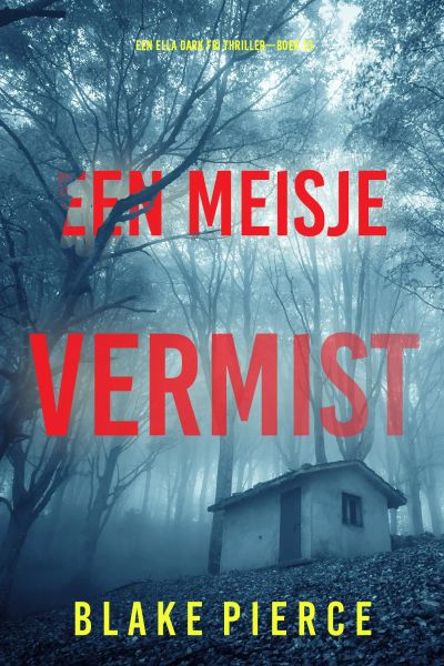 Een Meisje Vermist (Een Ella Dark FBI Thriller—Boek 13)