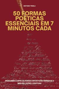 50 Formas Poéticas Essenciais em 7 Minutos Cada