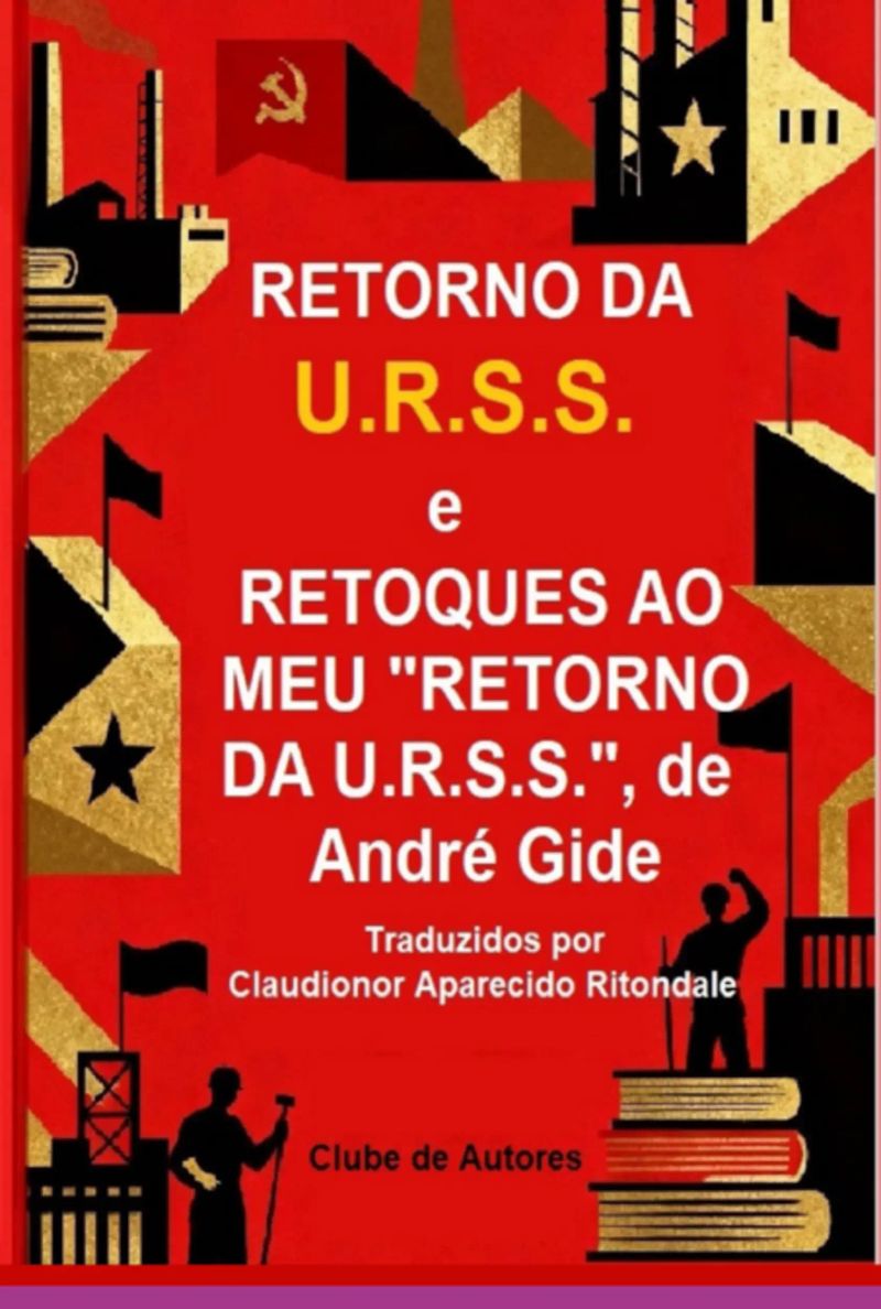 Retorno Da U.r.s.s. E Retoques Ao Meu Retorno Da U.r.s.s. De André Gide