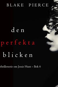 Den perfekta blicken (En thrillerserie om Jessie Hunt – Bok 6)