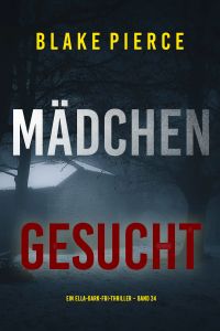Mädchen, gesucht (Ein Ella-Dark-FBI-Thriller – Band 24)