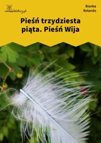 Pieśń trzydziesta piąta. Pieśń Wija
