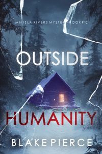 Outside Humanity (An Isla Rivers FBI Suspense Thriller—Book Ten)