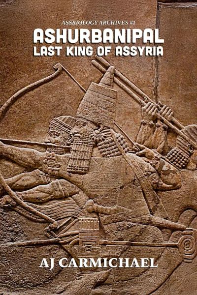 Ashurbanipal, Last King of Assyria (Assyriology Archives, #1)