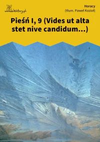 Pieśń I, 9
(Vides ut alta stet nive candidum...)