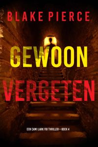 Gewoon Vergeten (Een Cami Lark FBI Thriller—Boek 4)