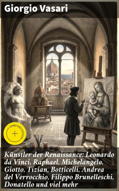 Künstler der Renaissance: Leonardo da Vinci, Raphael, Michelangelo, Giotto, Tizian, Botticelli, Andrea del Verrocchio, Filippo Brunelleschi, Donatello und viel mehr