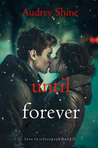 Until Forever (Love in Silverpeak—Book 3)