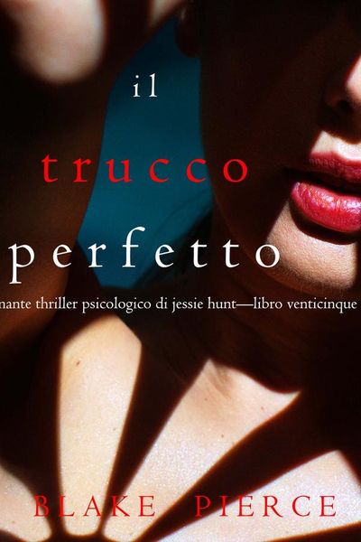 Il Trucco Perfetto (Un emozionante thriller psicologico di Jessie Hunt—Libro Venticinque)