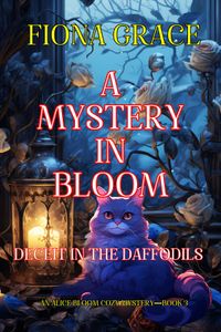 A Mystery in Bloom: Deceit in the Daffodils (An Alice Bloom Cozy Mystery—Book 3)