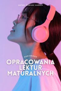 Opracowania lektur maturalnych