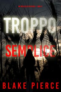 Troppo Semplice (Un Thriller di Faith Bold – Libro 11)
