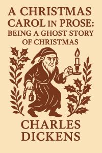 A Christmas Carol in Prose Being a Ghost Story of Christmas