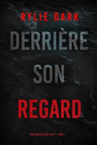 Derrière son regard (Une enquête Casey Faith – Tome 1)