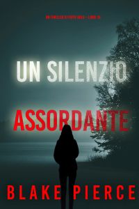 Un Silenzio Assordante (Un Thriller di Faith Bold – Libro 15)