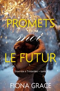 Promets-moi le futur (Ensemble à Timberlake — tome 3)