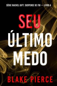 Seu Último Medo (Série Rachel Gift: Suspense de FBI — Livro 4)