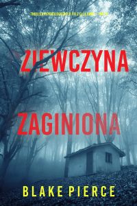 Dziewczyna, zaginiona (Thriller psychologiczny o FBI z Ellą Dark – Tom 13)