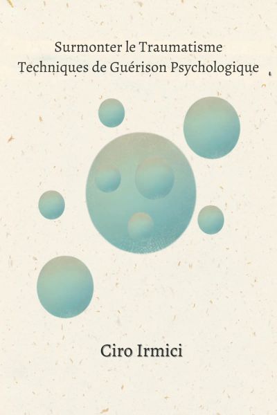 Surmonter le traumatisme : Techniques de guérison psychologique