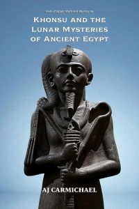 Khonsu and the Lunar Mysteries  of Ancient Egypt (Gods of Egypt, Myth and Mystery, #9)
