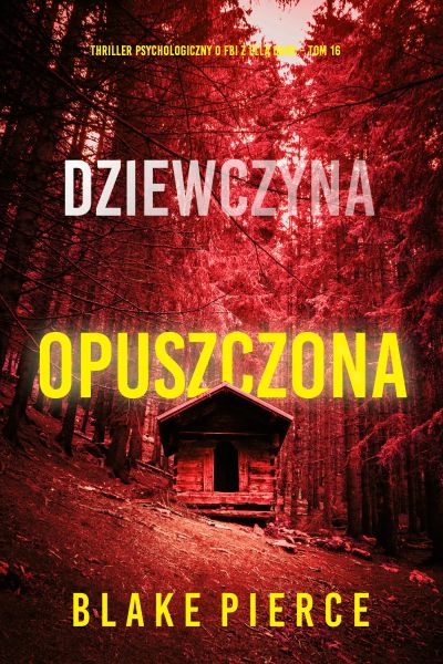 Dziewczyna, opuszczona (Thriller psychologiczny o FBI z Ellą Dark – Tom 16)