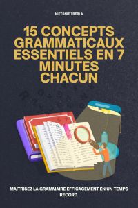 15 concepts grammaticaux essentiels en 7 minutes chacun