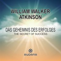 William Walker Atkinson - Das Geheimnis des Erfolges