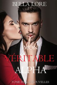 Mon Véritable Alpha : tome 5 des 9 nouvelles par Bella Lore