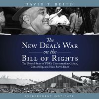 The New Deal’s War on the Bill of Rights