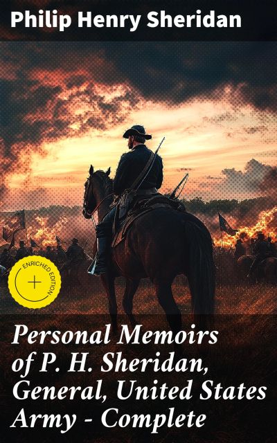 Personal Memoirs of P. H. Sheridan, General, United States Army — Complete