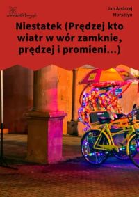 Niestatek (Prędzej kto wiatr w wór zamknie, prędzej i promieni...)