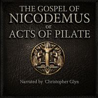 The Gospel Of Nicodemus or Acts of Pilate