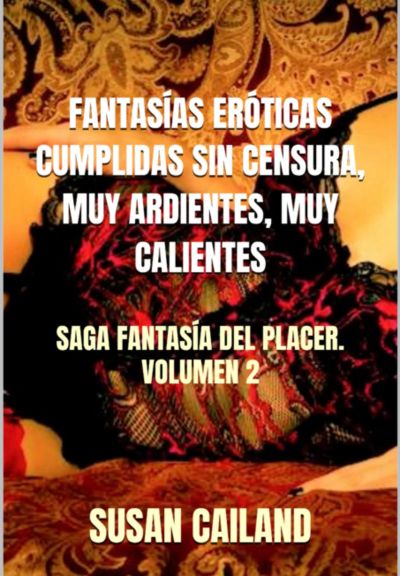 Fantasías Eróticas Cumplidas Sin Censura, Muy Ardientes, Muy Calientes