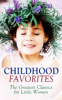 CHILDHOOD FAVORITES – The Greatest Classics for Little Women
