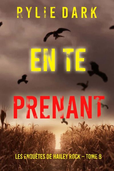 En te prenant (Les enquêtes de Hailey Rock – Tome 8)
