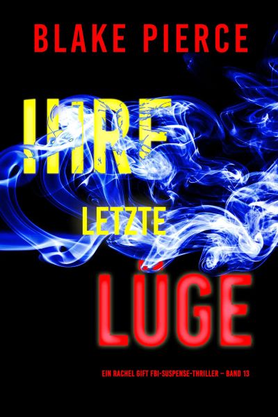 Ihre letzte Lüge (Ein Rachel Gift FBI-Suspense-Thriller – Band 13)