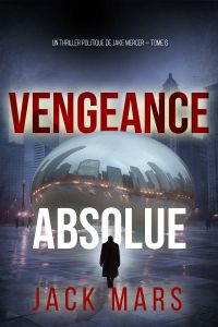 Vengeance Absolue (Un thriller politique de Jake Mercer — Tome 6)