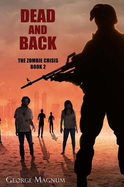 Dead and Back (The Zombie Crisis Book 2)