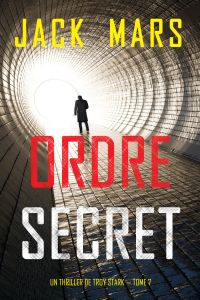 Ordre secret (Un Thriller de Troy Stark — Tome 7)