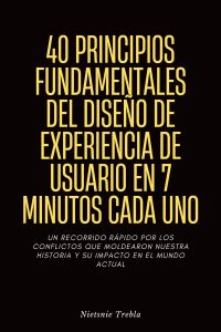 40 Principios Fundamentales del Diseño de Experiencia de Usuario en 7 Minutos Cada Uno