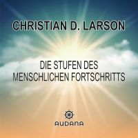 Christian Larson - Die Stufen des menschlichen Fortschritts