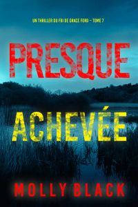 Presque achevée (Un thriller du FBI de Grace Ford – Tome 7)