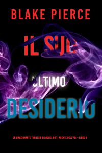 Il suo ultimo desiderio (Un emozionante thriller di Rachel Gift, Agente dell’FBI – Libro 8)