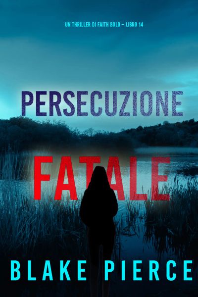 Persecuzione Fatale (Un Thriller di Faith Bold – Libro 14)