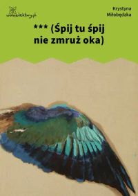 *** (Śpij tu śpij nie zmruż oka)
