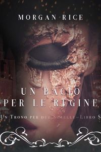 Un Bacio per le Regine (Un Trono per due Sorelle—Libro Sei)