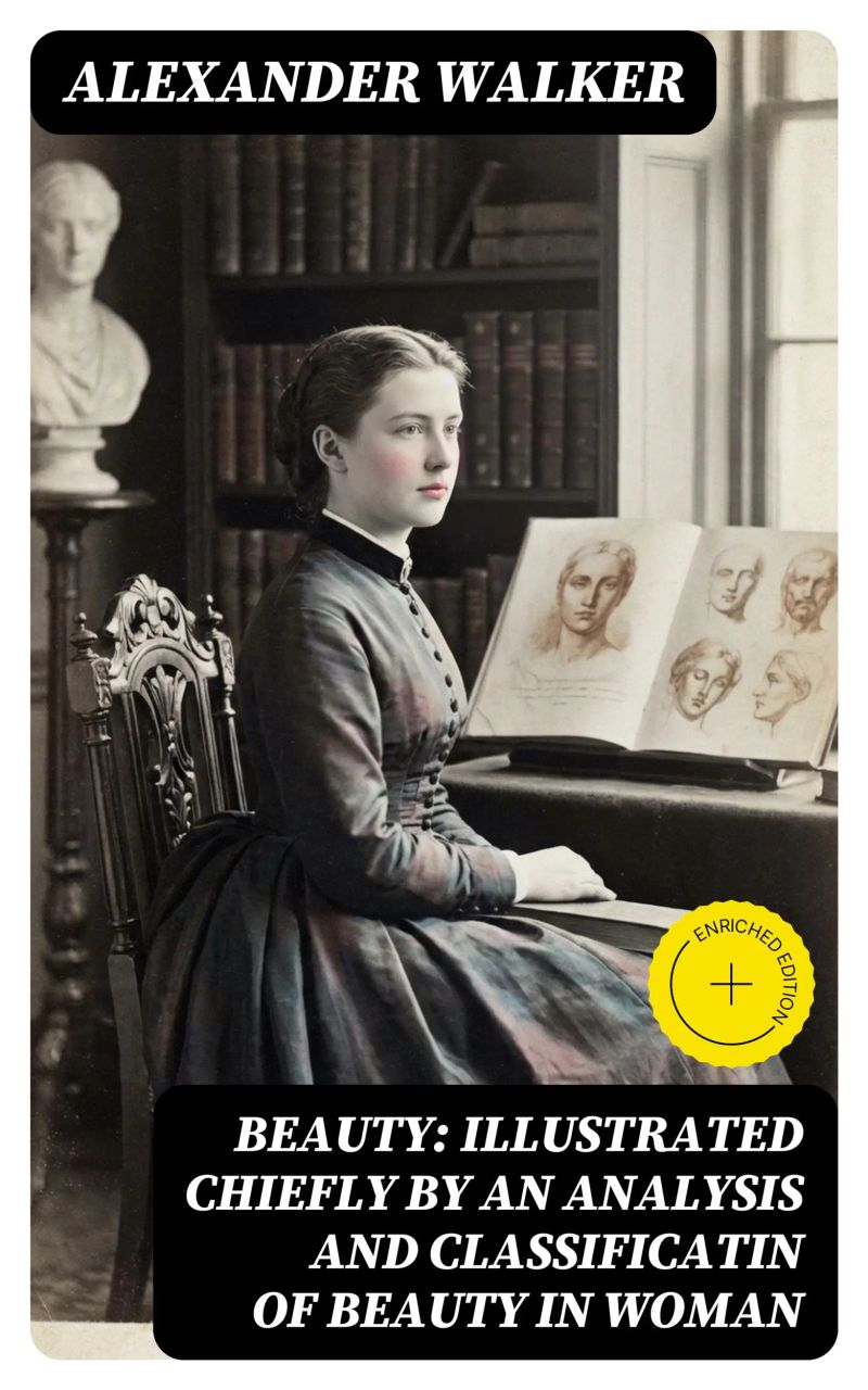 Beauty: Illustrated Chiefly by an Analysis and Classificatin of Beauty in Woman