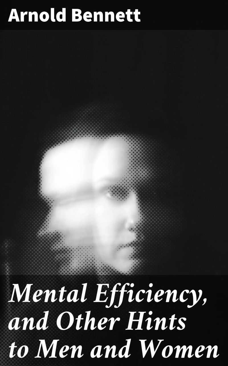 Mental Efficiency, and Other Hints to Men and Women